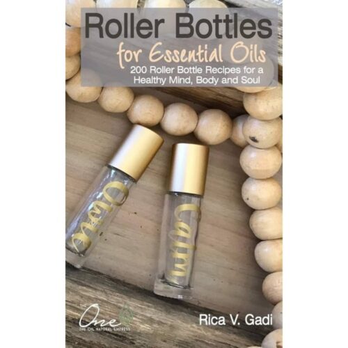 Roller Bottles for Essential Oils: 200++ Roller Bottle Recipes for a Healthy Mind, Body and Soul